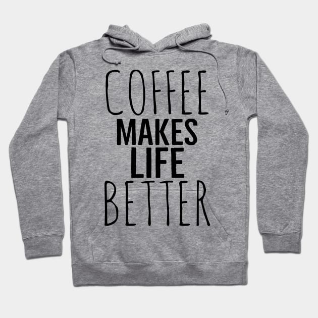 Funny Coffee Makes Life Better Hoodie by Happy - Design